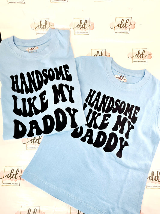 Handsome like Daddy T-shirt